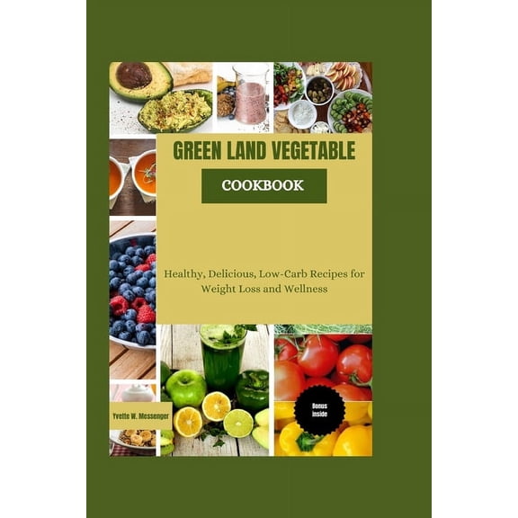Green Land Vegetable Cookbook: Healthy, Delicious, Low-Carb Recipes for Weight Loss and Wellness (Paperback)