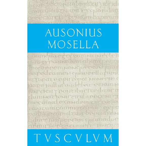 Sammlung Tusculum Mosella / Der Briefwechsel Mit Paulinus / Bissula: Lateinisch - Deutsch, (Hardcover)