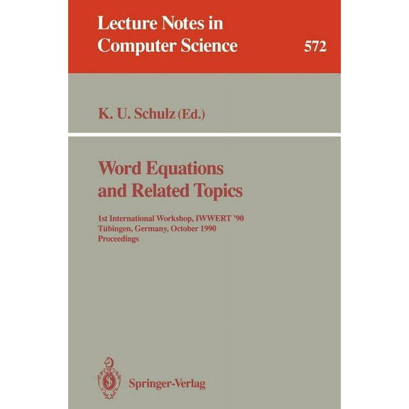 Lecture Notes in Computer Science Word Equations and Related Topics: 1st International Workshop, Iwwert '90, TÃ¼bingen, Germany, October 1-3, 1990. Proceed, Book 572, (Paperback)