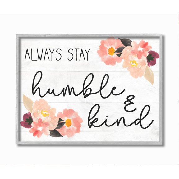 Stupell Industries Always Stay Humble and Kind Quote Floral Charm Framed Wall Art Design by Daphne Polselli
