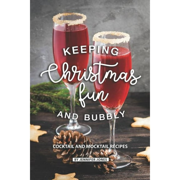 Keeping Christmas Fun and Bubbly: Cocktail and Mocktail Recipes, (Paperback)