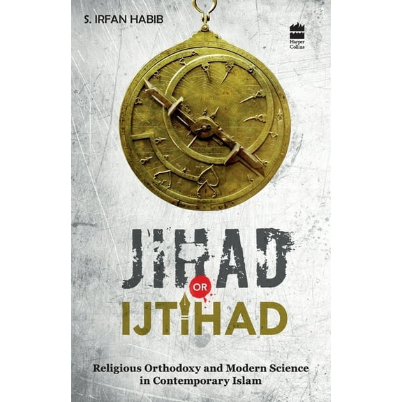 Jihad Or Ijtihad: Religious Orthodoxy And Modern Science In Contemporay Islam, (Paperback)