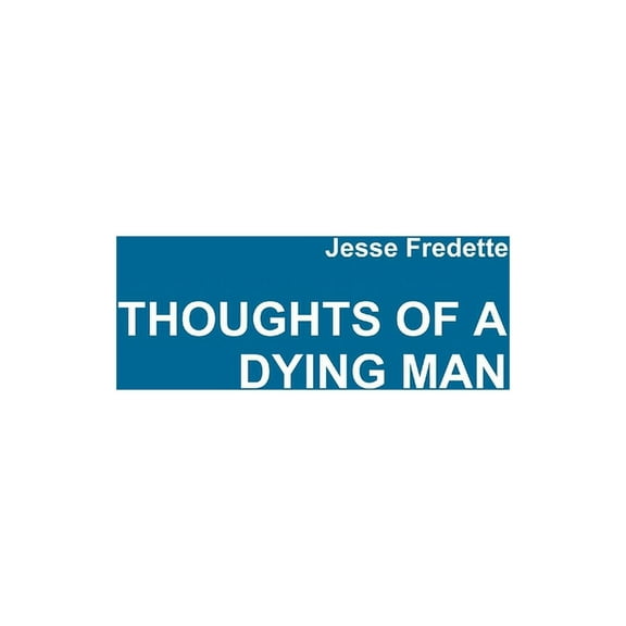 Thoughts of a Dying Man, (Paperback)
