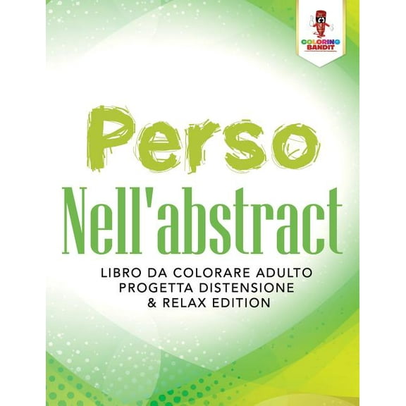 Perso Nell'abstract: Libro Da Colorare Adulto Progetta Distensione & Relax Edition, (Paperback)