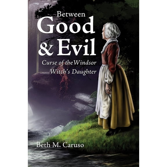 Connecticut Witch Trials Trilogy Between Good & Evil: Curse of the Windsor Witch's Daughter, Book 3, (Paperback)