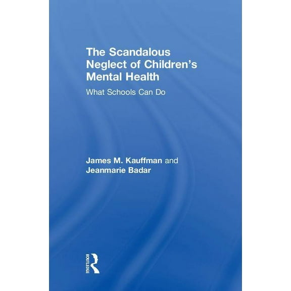 The Scandalous Neglect of Children's Mental Health, (Hardcover)
