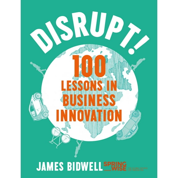 Disrupt!: 100 Lessons in Business Innovation (Hardcover)