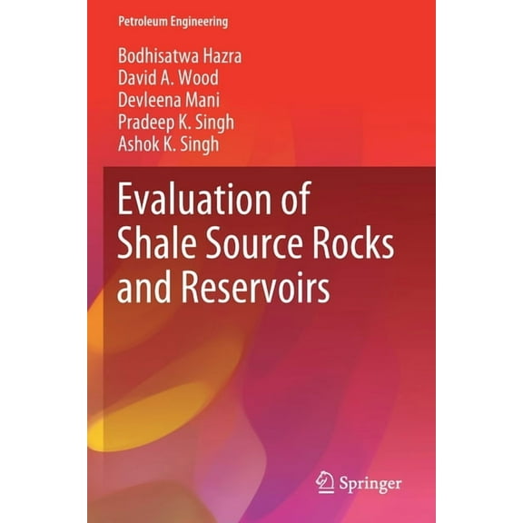 Petroleum Engineering Evaluation of Shale Source Rocks and Reservoirs, (Paperback)