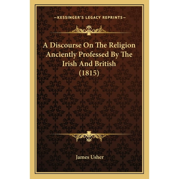 A Discourse On The Religion Anciently Professed By The Irish And British (1815) (Paperback)