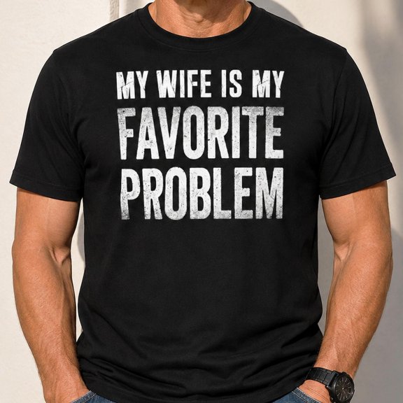 My Wife Is My Favorite Problem T-Shirt, Funny Sarcastic Meme Shirt, Wife Husband Humor Tee, Retro Husband Gift, Distressed Funny Wife Humor