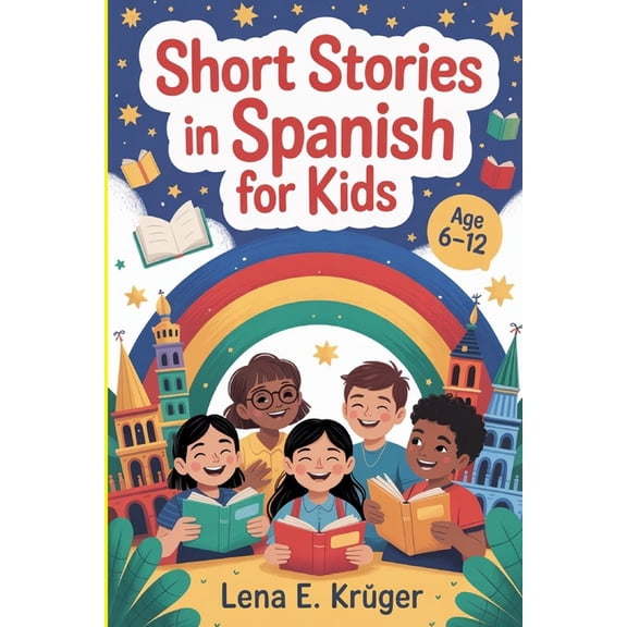 Short Stories in Spanish for Kids: 100 Fun and Easy Stories to Learn Spanish as a Beginner, (Paperback)