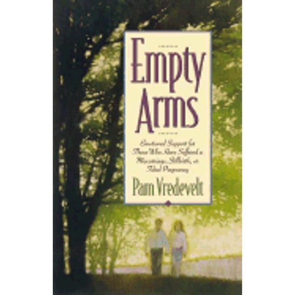 Pre-Owned Empty Arms: Emotional Support for Those Who Have Suffered a Miscarriage, Stillbirth, or Tuba l Pregnancy (Paperback) 0880708107 9780880708104