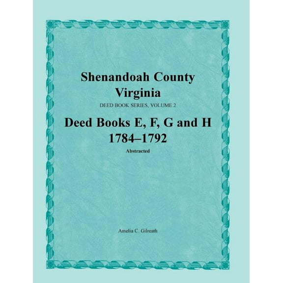 Shenandoah County, Virginia, Deed Book Series, Volume 2, Deed Books E, F, G, H 1784-1792 (Paperback)