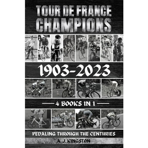 Tour De France Champions 1903-2023: Pedaling Through The Centuries, (Paperback)