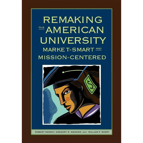 Remaking the American University: Market-Smart and Mission-Centered, (Hardcover)