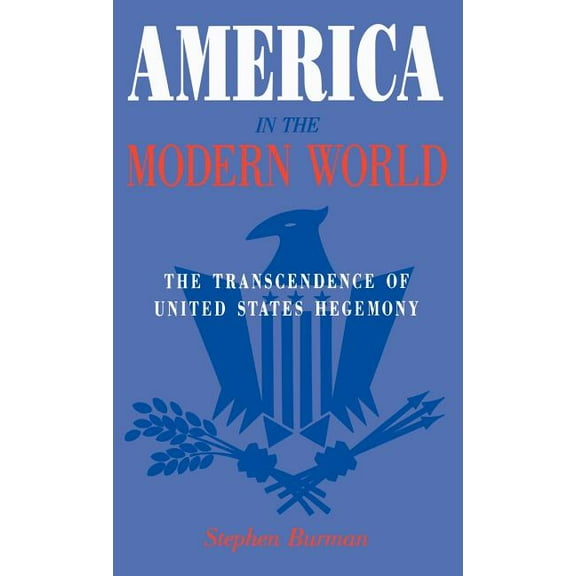America in the Modern World: The Transcendence of United States Hegemony, (Hardcover)