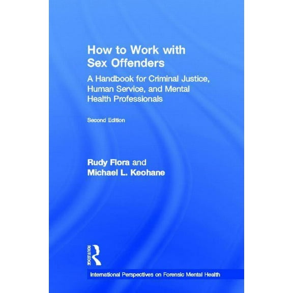 International Perspectives on Forensic M How to Work with Sex Offenders: A Handbook for Criminal Justice, Human Service, and Mental Health Professionals, (Hardcover)