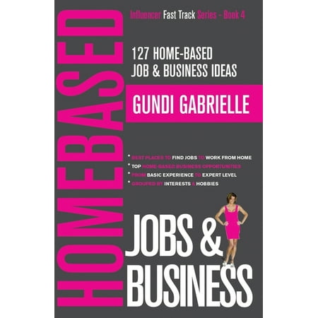 Influencer Fast Track: 127 Home-Based Job & Business Ideas: Best Places to Find Jobs to Work from Home & Top Home-Based Business Opportunities (Best Jobs For Fast Growth)