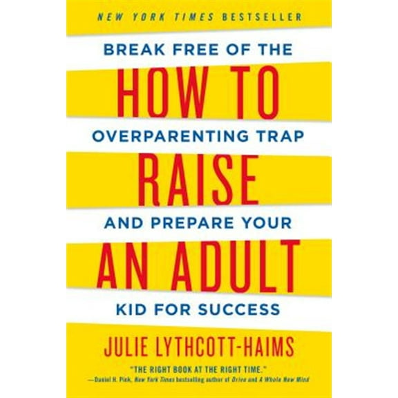 Pre-Owned How to Raise an Adult: Break Free of the Overparenting Trap and Prepare Your Kid for Success (Paperback) 1250093635 9781250093639