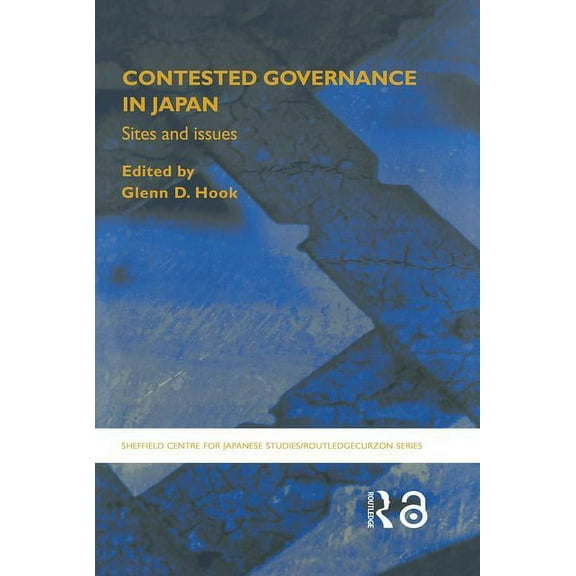 University of Sheffield/Routledge Japane Contested Governance in Japan: Sites and Issues, (Hardcover)