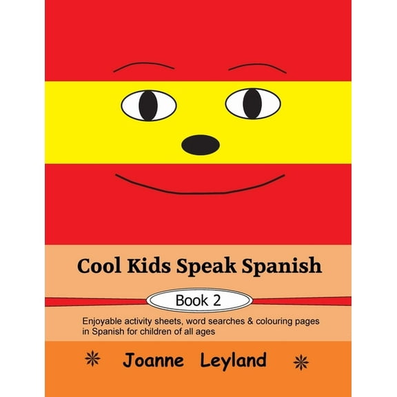 Cool Kids Speak Spanish - Book 2: Enjoyable activity sheets, word searches & colouring pages in Spanish for children of , (Paperback)