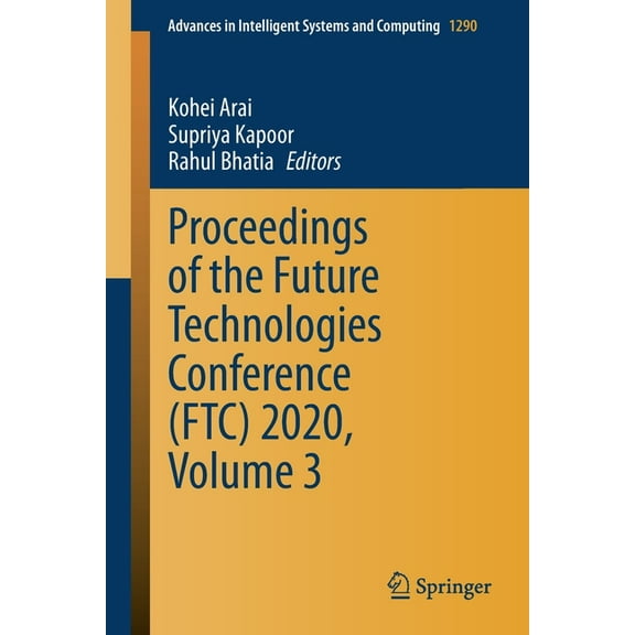Advances in Intelligent Systems and Comp Proceedings of the Future Technologies Conference (Ftc) 2020, Volume 3, Book 1290, (Paperback)