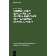 Schriftenreihe der Juristischen Gesellsc Grundideen europÃ¤isch-amerikanischer Verfassungsstaatlichkeit, Book 91, (Hardcover)