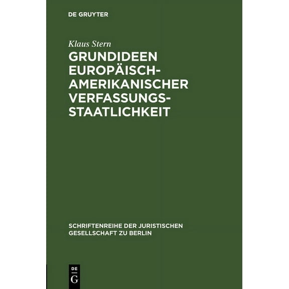 Schriftenreihe der Juristischen Gesellschaft Zu Berlin: Grundideen europäisch-amerikanischer Verfassungsstaatlichkeit (Hardcover)