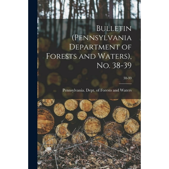 Bulletin (Pennsylvania Department of Forests and Waters), No. 38-39; 38-39 (Paperback)