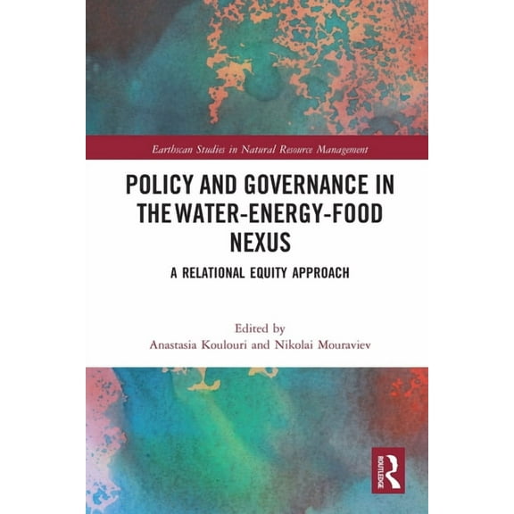 Earthscan Studies in Natural Resource Ma Policy and Governance in the Water-Energy-Food Nexus: A Relational Equity Approach, (Paperback)