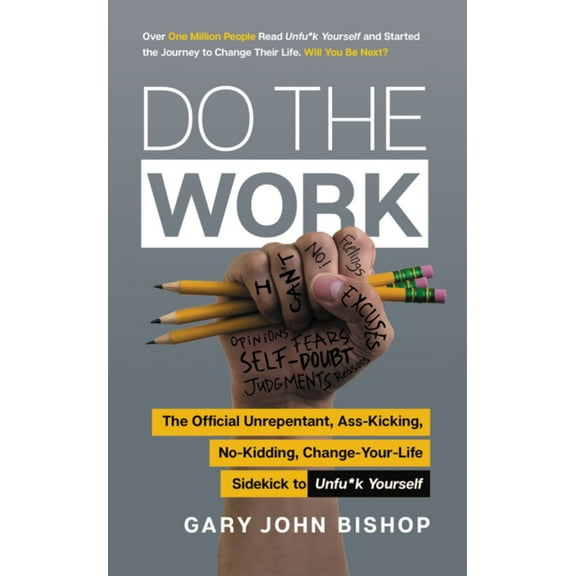 Do the Work: The Official Unrepentant, Ass-Kicking, No-Kidding, Change-Your-Life Sidekick to Unfu*k Yourself (Paperback)