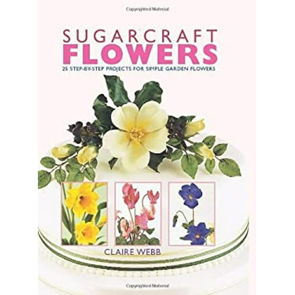 Pre-Owned Sugarcraft Flower : 25 Step-by-Step Projects for Simple Garden Flowers (Paperback) 9781847736635