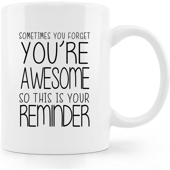 Inspirational Coffe Mug,Thank You Gifts,Sometimes You Forget Your Awesome Gifts,Christmas Birthday Gifts For Women Men Mom Coworker Friends,Therapist Coffee Mug 11oz