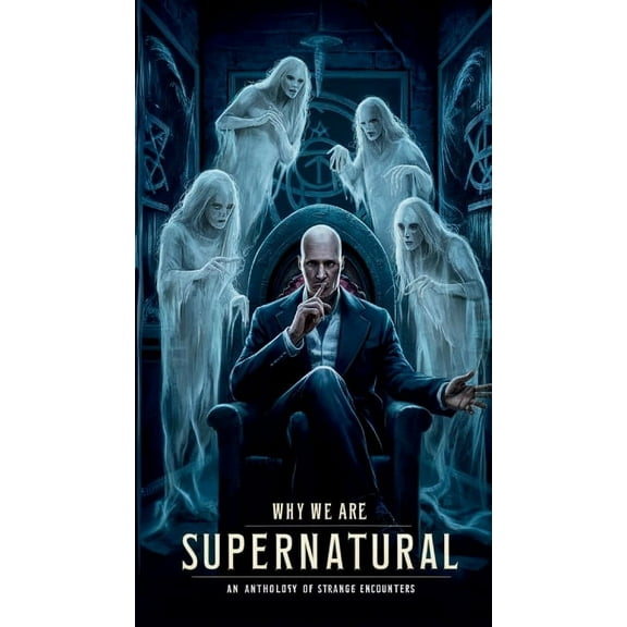 Why We Are Supernatural: An Anthology of Strange Encounters, (Paperback)