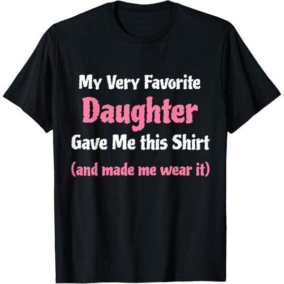 Funny Gag Gift from Daughter to Dad or Mom T-Shirt
