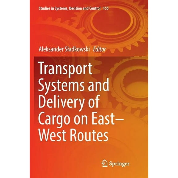Studies in Systems, Decision and Control Transport Systems and Delivery of Cargo on East-West Routes, Book 155, (Paperback)