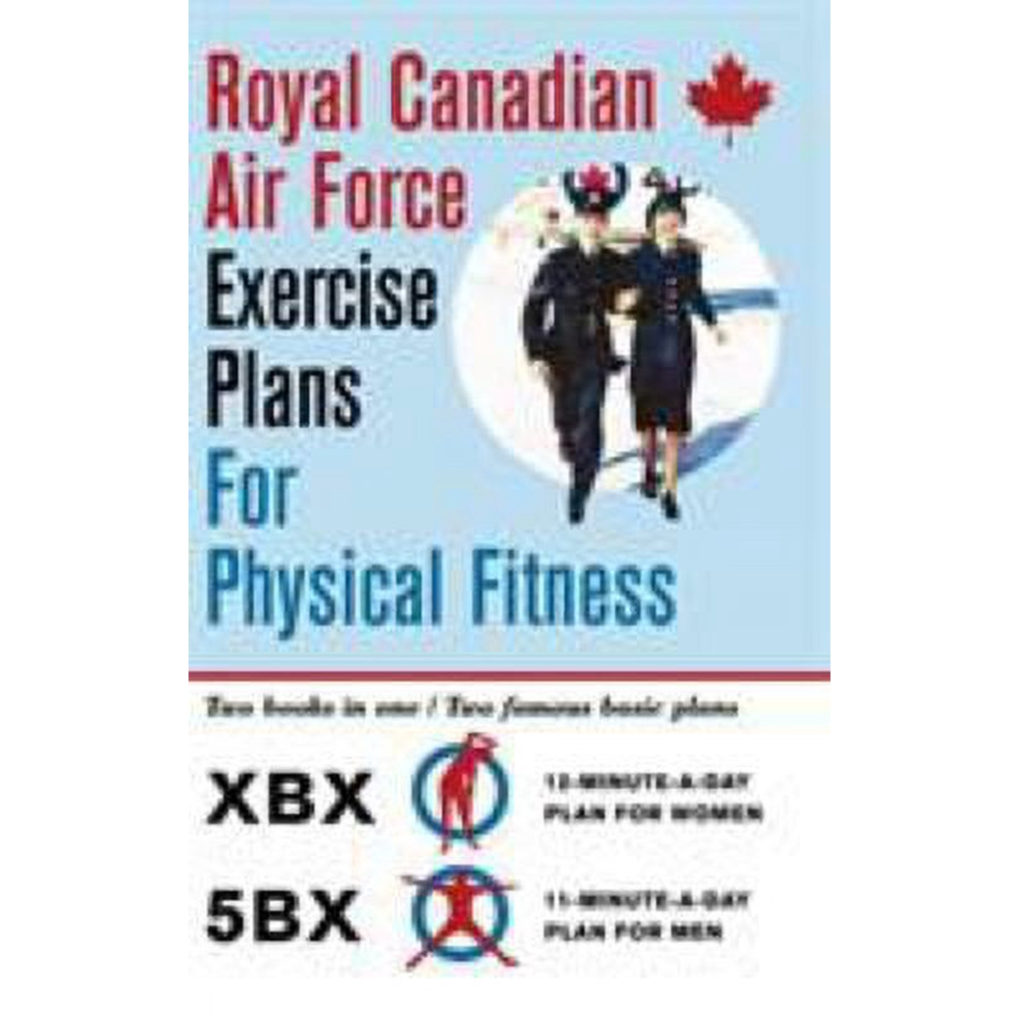 Royal Canadian Air Force Exercise Plans for Physical Fitness: Two Books in One / Two Famous Basic Plans (the Xbx Plan for Women, the 5bx Plan for Men)
