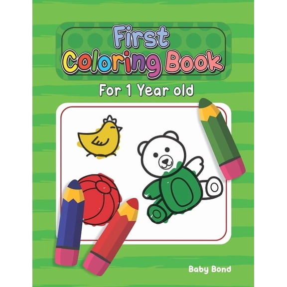 First Coloring Book for 1 Year Old First Coloring Book For 1 Year Old: The perfect first coloring book for your child! Toddlers and kids 1 to 3 years old. , Book 1, (Paperback)
