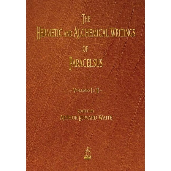 The Hermetic and Alchemical Writings of Paracelsus - Volumes One and Two, (Paperback)