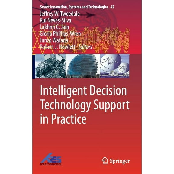 Smart Innovation, Systems and Technologi Intelligent Decision Technology Support in Practice, Book 42, (Hardcover)