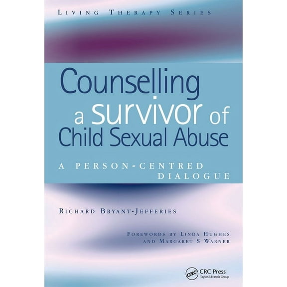 Living Therapies Counselling a Survivor of Child Sexual Abuse: A Person-Centred Dialogue, (Paperback)