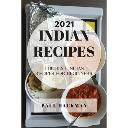 Indian Recipes 2021 : The Best Indian Recipes for Beginners (Paperback)