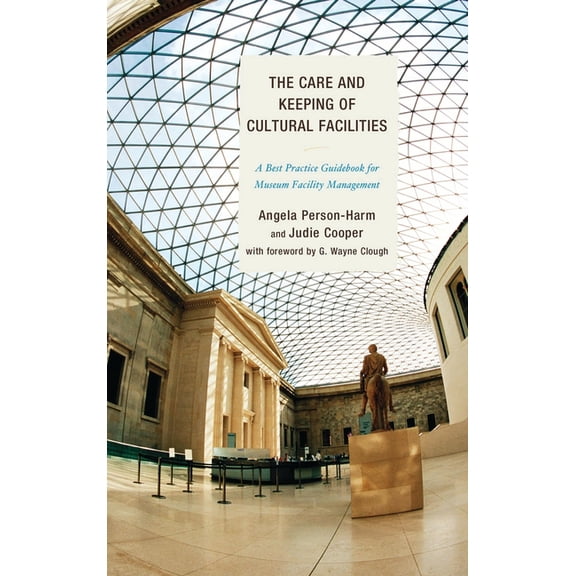 Care and Keeping of Cultural Facilities: A Best Practice Guidebook for Museum Facility Management, (Paperback)