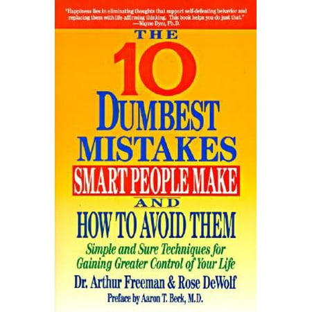 10 Dumbest Mistakes Smart People Make and How to Avoid Them : Simple and Sure Techniques for Gaining Greater Control of Your (Best Way To Make Your Home A Smart Home)