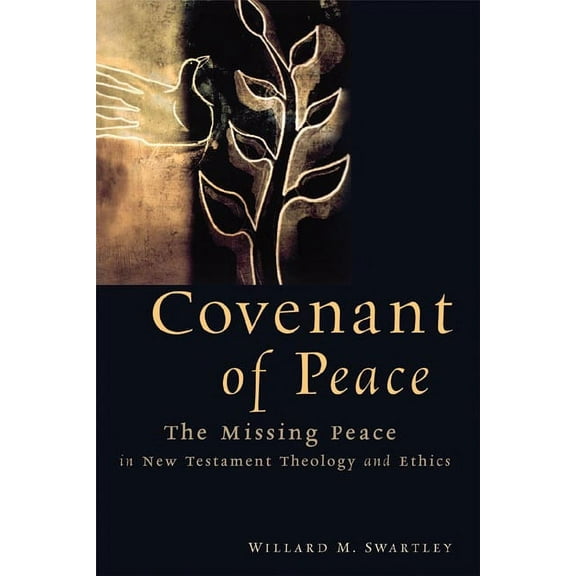 Covenant of Peace : The Missing Peace in New Testament Theology and Ethics (Paperback)