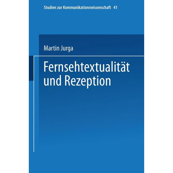 Studien Zur Kommunikationswissenschaft Fernsehtextualität Und Rezeption, Book 41, (Paperback)