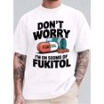 thumbnail image 1 of Camiseta blanca de algodón puro para hombre: Estampado "Don't Worry Fukkitol Humor", 1 of 6