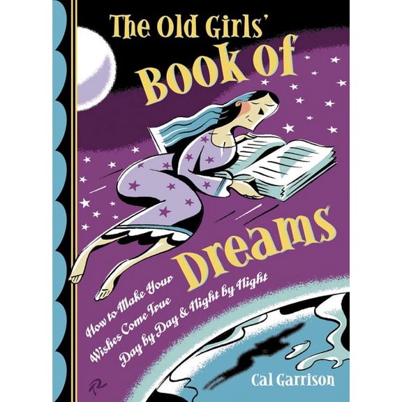 The Old Girls' Book of Dreams: How to Make Your Wishes Come True Day by Day and Night by Night, (Paperback)