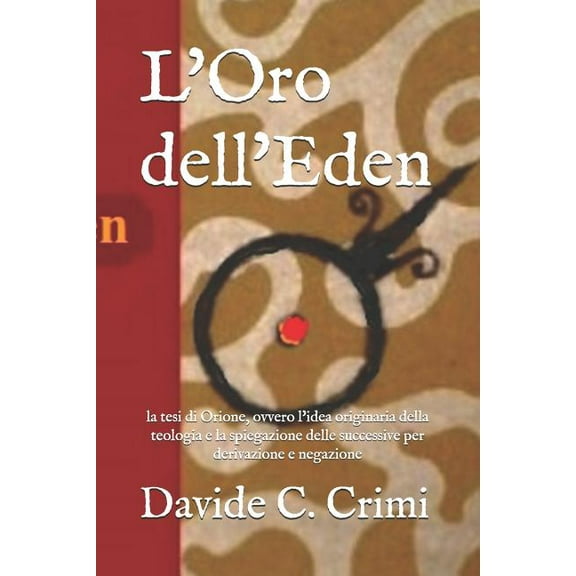 Studi, Ricerche E Memorie L'Oro dell'Eden: la tesi di Orione, ovvero l'idea originaria della teologia e la spiegazione delle succes, Book 3, (Paperback)