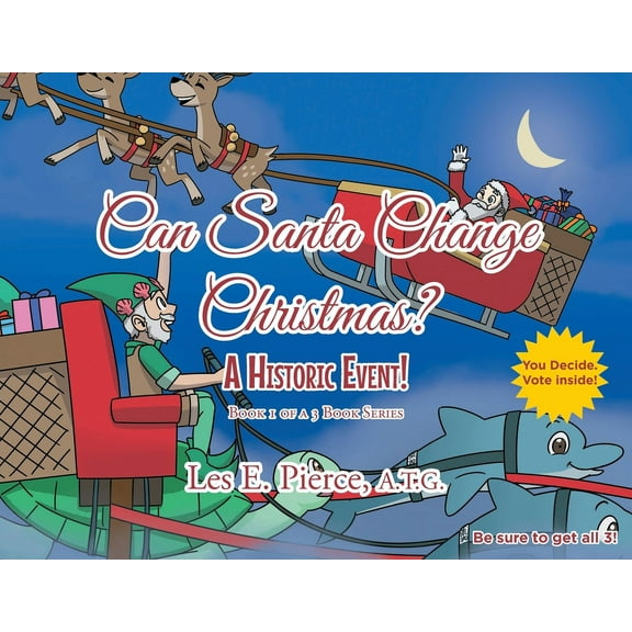 Can Santa Change Christmas? Can Santa Change Christmas? A Historic Event!: Book 1 of a 3 Book Series, Book 1, (Paperback)